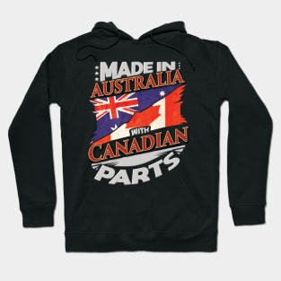 Made In Australia With Canadian Parts - Gift for Canadian From Canada Hoodie